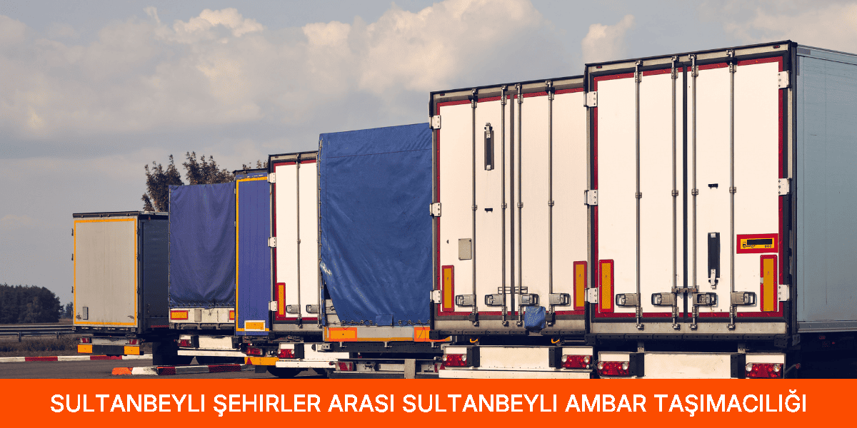 Şehirler Arası Sultanbeyli Ambar Taşımacılığı